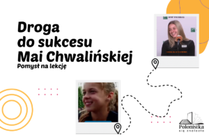 Scenariusz: Maja Chwalińska – jak nie poddawać się w drodze do marzeń?