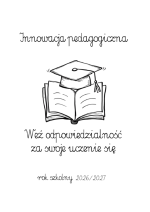 2026/2027 – Innowacja pedagogiczna „Weź odpowiedzialność za swoje uczenie się – rozwijanie umiejętności świadomego, samodzielnego i skutecznego uczenia się”